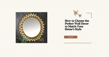 How to Choose the Perfect Wall Decor to Match Your Home’s Style